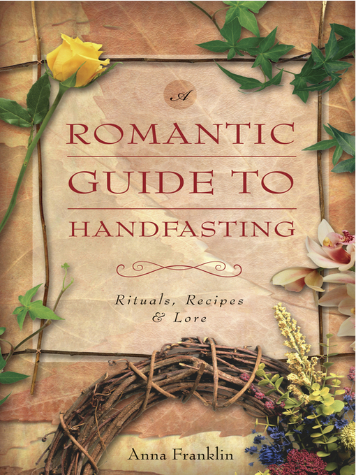Title details for Romantic Guide to Handfasting: Rituals, Recipes & Lore by Anna Franklin - Available